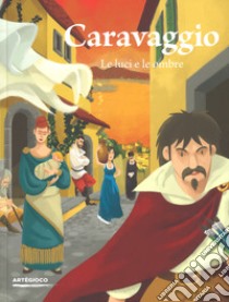 Caravaggio. Le luci e le ombre. Ediz. a colori libro di Zuffi Stefano