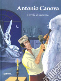 Antonio Canova. Favole di marmo. Ediz. a colori libro di Zuffi Stefano