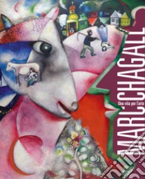 Marc Chagall. Una vita per l'arte. Catalogo della mostra (Milano, 10 marzo-31 luglio 2022). Ediz. a colori libro di Pontiggia E. (cur.)