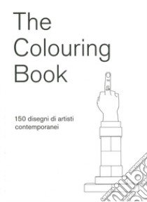 The colouring book. 150 disegni di artisti contemporanei libro di Farinotti R. (cur.); Biancuzzi G. (cur.)