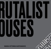 Brutalist houses. Interior design cubes libro di Capitanucci Maria Vittoria