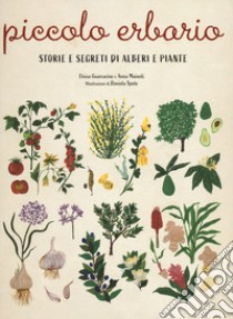 Piccolo erbario. Storie e segreti di alberi e piante. Ediz. a colori libro di Guarracino Eloisa; Mainoli Anna