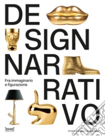 Design narrativo. Fra immaginario e figurazione. Ediz. illustrata libro di Giovannoni S. (cur.)