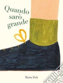 Quando sarò grande. Ediz. a colori libro di Dek Maria