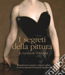 I segreti della pittura da Leonardo a Picasso. Ediz. illustrata libro di Marani Pietro C.