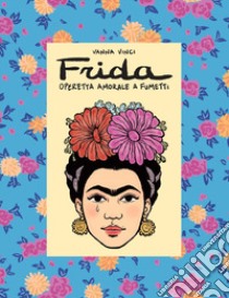 Frida Kahlo. Operetta amorale a fumetti libro di Vinci Vanna