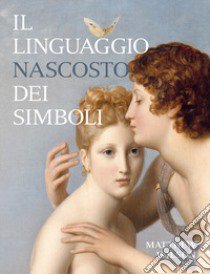 Il linguaggio nascosto dei simboli. Ediz. illustrata libro di Wilson Matthew