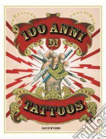 100 anni di tattoos. La storia del tatuaggio dal 1914 a oggi. Nuova ediz. libro di McComb David