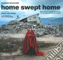 Home swept home. Racconti surreali dal terremoto-Surreal tales from the eartquake. Ediz. illustrata libro di Dal Buono Enrico; Ballario N. (cur.)