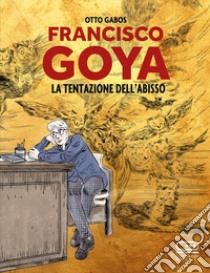 Francisco Goya. La tentazione dell'abisso libro di Gabos Otto