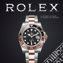 Rolex. La storia, le icone e i modelli da record. Ediz. illustrata libro di Patrizzi O. (cur.); Cappelletti M. (cur.)