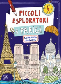 Piccoli esploratori a Parigi. La tua guida alla città libro di Ferrari Maria Cristina