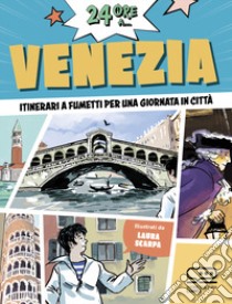 24 ore a... Venezia. Itinerari a fumetti per una giornata in città libro di Scarpa Laura