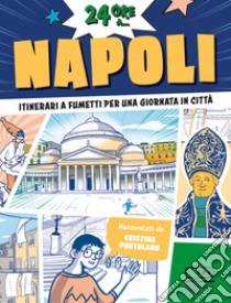 24 ore a... Napoli. Itinerari a fumetti per una giornata in città libro di Portolano Cristina