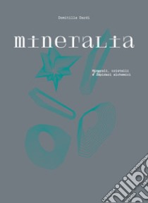 Mineralia. Ediz. illustrata libro