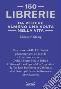 150 librerie da vedere almeno una volta nella vita libro di Stamp Elizabeth