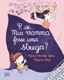 E se mia mamma fosse una strega? Ediz. a colori libro di Bendhif-Syllas Myriam; Itoïz Mayana