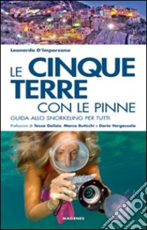 Le cinque terre con le pinne. Guida allo snorkeling per tutti libro di D'Imporzano Leonardo