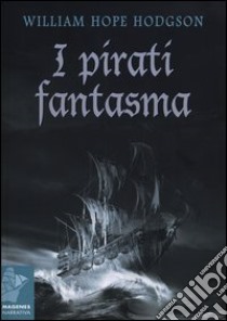 I pirati fantasma libro di Hodgson William H.; Quadraroli A. (cur.); Soldavini F. (cur.)