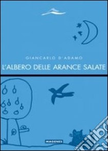 L'albero delle arance salate libro di D'Adamo Giancarlo