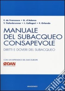 Manuale del subacqueo consapevole. Diritti e doveri del subacqueo. Con un'appendice del DAN Europe libro