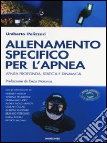 Allenamento specifico per l'apnea. Apnea profonda, statica e dinamica libro di Pelizzari Umberto