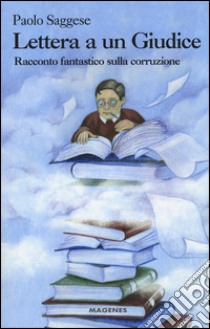 Lettera a un giudice. Racconto fantastico sulla corruzione libro di Saggese Paolo