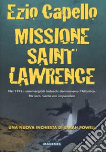Missione Saint Lawrence libro di Capello Ezio