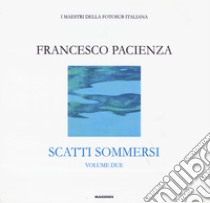 Scatti sommersi. I maestri della fotosub italiana. Ediz. illustrata. Vol. 2: Francesco Pacienza libro di Pacienza Francesco