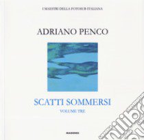 Scatti sommersi. I maestri della fotosub italiana. Ediz. illustrata. Adriano Penco libro