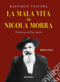 La mala vita di Nicola Morra libro di Vescera Raffaele