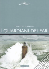 I guardiani dei fari libro di Paolini Charles