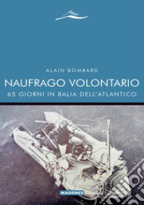 Naufrago volontario. 65 giorni in balia dell'Atlantico libro di Bombard Alain