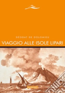 Viaggio alle isole Lipari libro di De Dolomieu Deodat