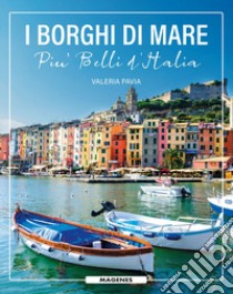 I borghi di mare più belli d'Italia libro di Pavia Valeria