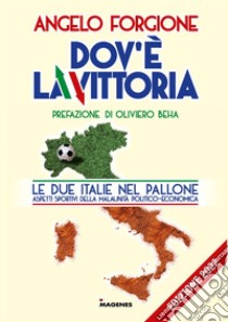 Dov'è la vittoria. Le due Italie nel pallone. Aspetti sportivi della malaunità politico-economica libro di Forgione Angelo