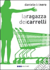 La ragazza dei carrelli libro di Del Nero Daniele