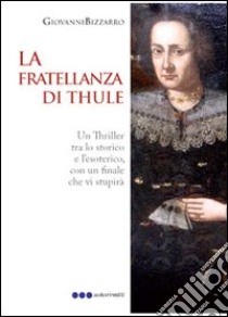 La fratellanza di Thule libro di Bizzarro Giovanni