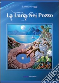 La luna nel pozzo libro di Poggi Lorenzo