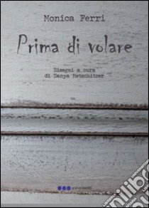 Prima di volare libro di Ferri Monica