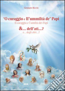 Curaggio e ll'ummiltà de' papi &... dell'ati...? ('O) libro di Riccio Gennaro