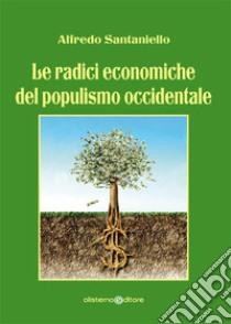 Le radici economiche del populismo occidentale libro di Santaniello Alfredo