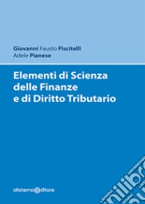 Elementi di scienza delle finanze e di diritto tributario libro di Piscitelli Giovanni Fausto; Pianese Adele