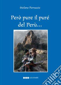 Però pure il purè del Perù... Viaggio immaginario nel Perù fantastico libro di Perruccio Stefano