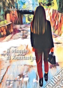 Il viaggio di Anastasiya libro di Riccio Francesco