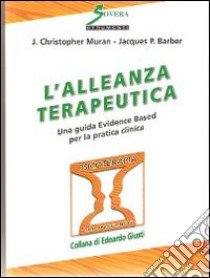 L'alleanza terapeutica. Una guida Evidence Based per la pratica clinica libro di Muran J. Christopher; Barber Jacques P.