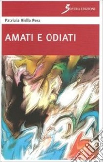 Amati e odiati libro di Riello Pera Patrizia