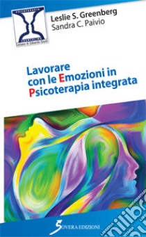 Lavorare con le emozioni in psicoterapia integrata libro di Greenberg Leslie S.; Paivio Sandra C.