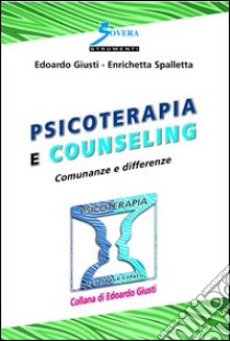 Psicoterapia e counselinG. Comunanze e differenze libro di Giusti Edoardo; Spalletta Enrichetta