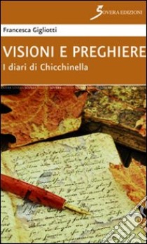 Visioni e preghiere. I diari di Chicchinella libro di Gigliotti Francesca